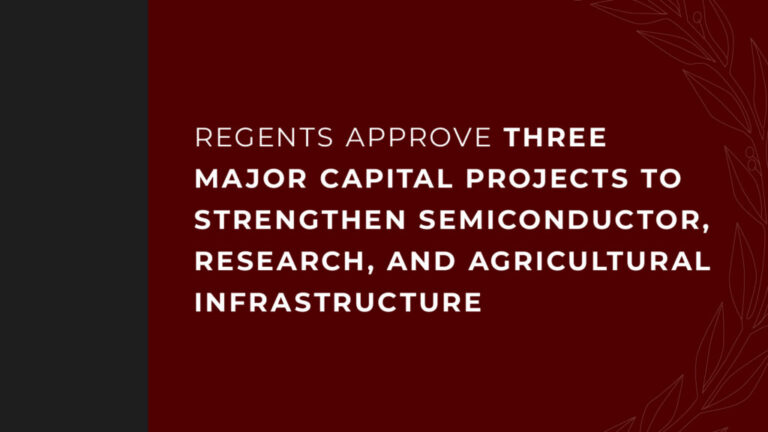 Regents Approve Three Major Capital Projects to Strengthen Semiconductor, Research, and Agricultural Infrastructure